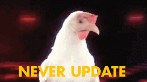 never-update-chicken.gif